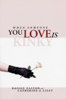 When Someone You Love is Kinky By Dossie Easton, Catherine A. Liszt Cover Image