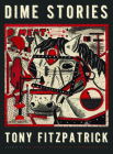 Dime Stories By Tony Fitzpatrick, Thomas Dyja (Foreword by) Cover Image