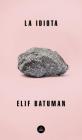 La idiota / The Idiot By Elif Batuman Cover Image