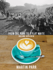 Martin Parr: From the Pope to a Flat White, Ireland 1979-2019 By Martin Parr (Photographer), Fintan O'Toole (Introduction by) Cover Image