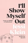 I'll Show Myself Out By Jessi Klein Cover Image